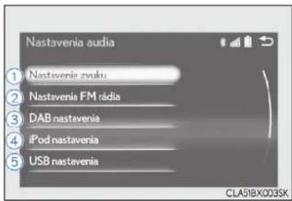 Nastavenia audia ① Nastavenie zvuku ② Nastavenia FM rádia ③ DAB nastavenia ④ iPod nastavenia ⑤ USB nastavenia CLA51BX003SK