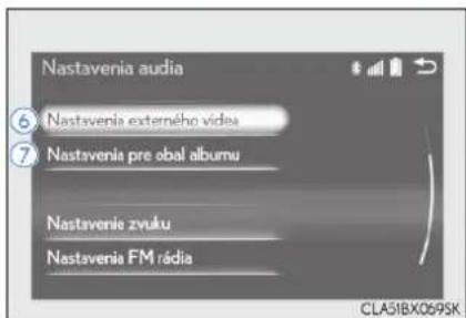 Nastavenia audia ⑥ Nastavenia externého vídeo ⑦ Nastavenia pre obal albumu Nastavenie zvuku Nastavenia FM rádia CLA5BX069SK