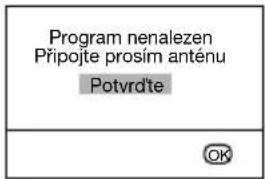 Program nenalezen Připojte prosím anténu Potvrdte OK