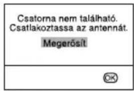 Csatorna nem található. Csatlakoztassa az antennát. Megerősít