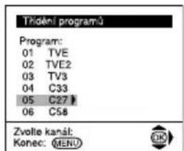 Třidění programů Program: 01 TVE 02 TVE2 03 TV3 04 C33 05 C27 # 06 C58 Zvolte kanát: Konec: MENU