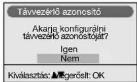 Távvezérő azonosító Akarja konfigurálni távvezérő azonosítóját? Igen Nem Kiválasztás: ▲Egerősít: OK
