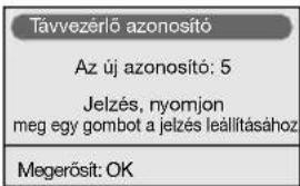 Távvezérlő azonosító Az új azonosító: 5 Jelzés, nyomjon meg egy gombot a jelzés leállításához Megerősít: OK