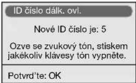 ID číslo dálk. ovl. Nové ID číslo je: 5 Ozve se zvukový tón, stiskem jakékoliv klávesy tón vypněte. Potvrd'te: OK