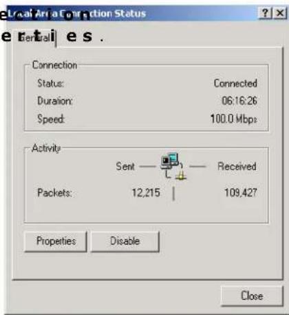 Local Area Connection Status e Nettles . Connection Status: Connected Duration: 06:16:26 Speed: 100.0 Mbps Activity Sent Received Packets: 12,215 | 109,427 Properties Disable Close