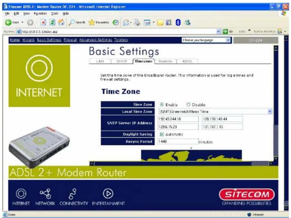Sitecom ADSL 2+ Modem Router DC-224 - Microsoft Internet Explorer File Edit View Favorites Tools Help Back Search Favorites Address http://10.0.0.1/index.asp Home Wizard Basic Settings Firewall Advanced Setting Toolbar Choose your language DC-224 Basic Settings LAN DHCP Timezone Remote ADSL Set the time zone of the Broadband router. This information is used for log entries and firewall settings. Time Zone Time Zone Enable Disable Local Time Zone (GMT) Greenwich Mean Time SNTP Server IP Address 192.43.244.18 128.133.143.44 Daylight Saving 1296.15.29 131.107.1.10 Resync Period Automatic minutes ADSL 2+ Modem Router SITECOM INTERNET NETWORK CONNECTIVITY ENTERTAINMENT EXPANDING POSSIBILITIES Done Internet