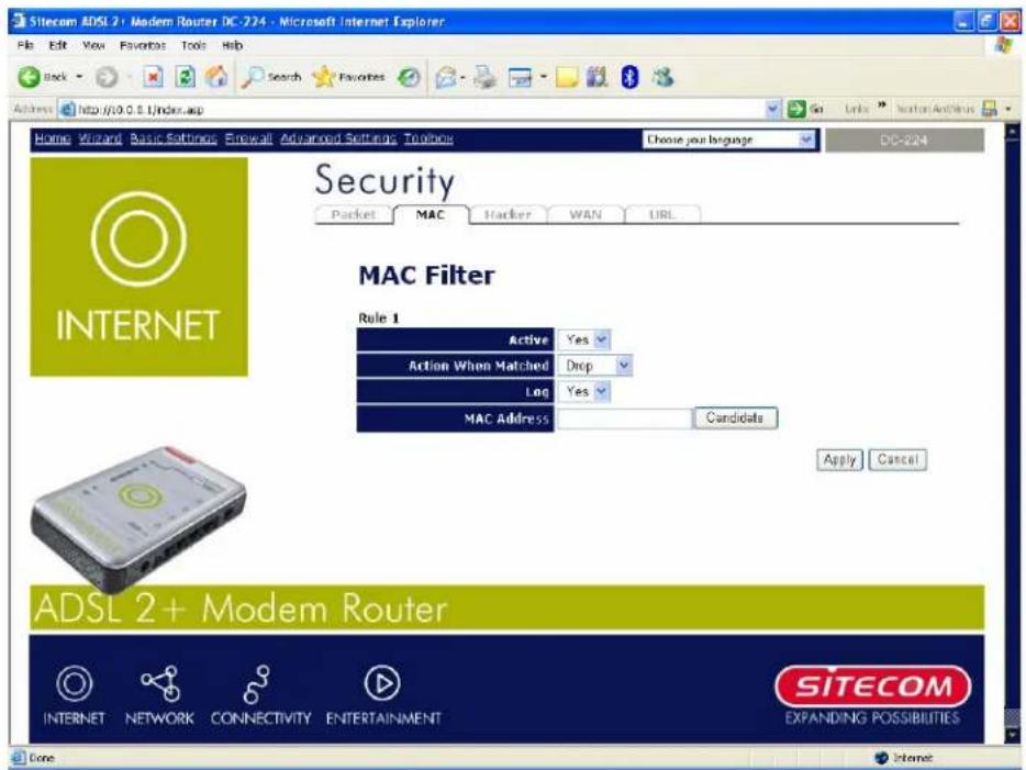 Sitecom ADSL 2+ Modem Router DC-724 - Microsoft Internet Explorer File Edit View Favorites Tools Help Back Search Favorites Address http://0.0.0.1/index.asp Home Wizard Basic Settings Forward Advanced Settings Toolbox Choose your language DO-224 Security Packet MAC Hacker WAN URL MAC Filter Rule 1 Active Yes Action When Matched Drop Log Yes MAC Address Candidates Apply Cancel ADSL 2+ Modem Router INTERNET NETWORK CONNECTIVITY ENTERTAINMENT SITECOM EXPANDING POSSIBILITIES Done Internet