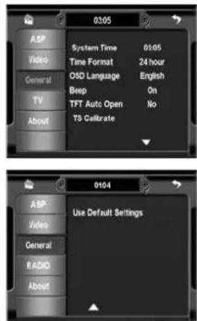 03:05 ASP Video General TV About System Time 03:05 Time Format 24 hour OSD Language English Beep On TFT Auto Open No TS Calibrate 0104 ASP Video General RADIO About Use Default Settings
