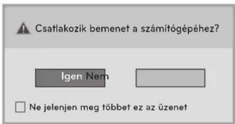 Csatlakozik bemenet a számítógépéhez? Igen Nem Ne jelenjen meg többet ez az üzenet