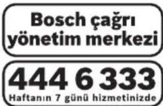Bosch çağrı yönetim merkezi 444 6 333 Haftanın 7 günü hizmetinizde