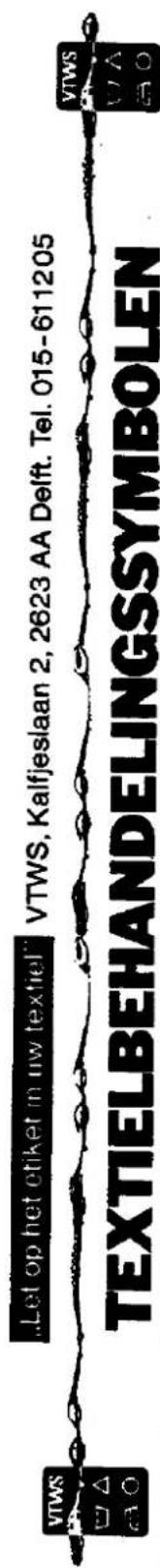 "Let op het otiket in uw textiel" VTWS, Kalfjeslaan 2, 2623 AA Delft. Tel. 015-611205 TEXTIELBEHANDELINGSSYMBOLLEN