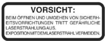 VORSICHT: BEIM ÖFFNEN UND UMGEHEN VON SICHERHEITSVORRICHTUNGEN TRITT GEFÄHRLICHE LASERSTRAHLUNG AUS. EXPOSITION MITDEMLASERSTRAHL VERMEIDEN.