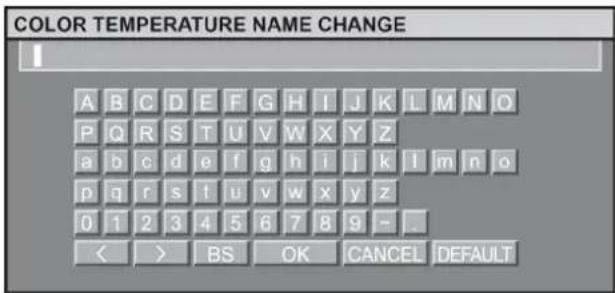 COLOR TEMPERATURE NAME CHANGE A B C D E F G H I J K L M N O P Q R S T U V W X Y Z a b c d e f g h i j k l m n o p q r s t u v w x y z 0 1 2 3 4 5 6 7 8 9 - . < > BS OK CANCEL DEFAULT