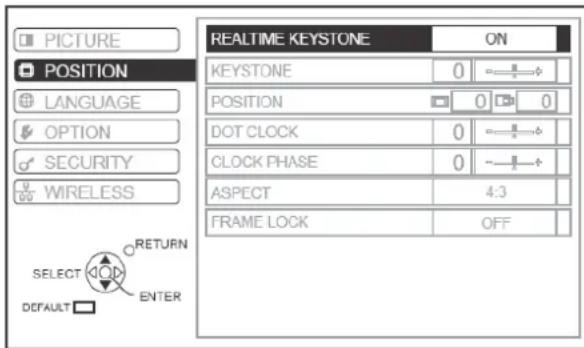 PICTURE POSITION LANGUAGE OPTION SECURITY WIRELESS SELECT DEFAULT RETURN ENTER REALTIME KEYSTONE ON KEYSTONE 0 == POSITION 0 0 DOT CLOCK 0 =- CLOCK PHASE 0 ~- ASPECT 4:3 FRAME LOCK OFF