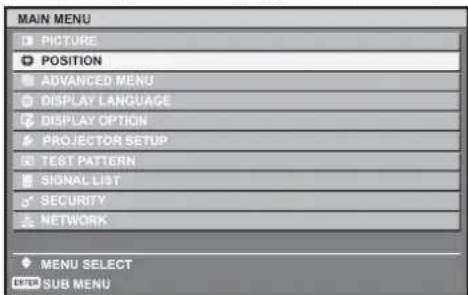 MAIN MENU PICTURE POSITION ADVANCED MENU DISPLAY LANGUAGE DISPLAY OPTION PROJECTOR SETUP TEST PATTERN SIGNAL LIST SECURITY NETWORK MENU SELECT SUB MENU