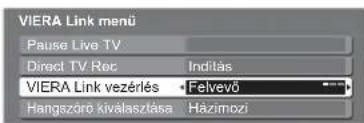 VIERA Link menü Pause Live TV Direct TV Rec Inditás VIERA Link vezérlés Felvevő Hangszörö kiválasztása Házimózi
