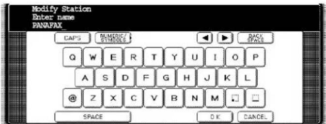 Modify Station Enter name PANAFAX CAPS NUMERIC/ SYMBOLS BACK SPACE Q W E R T Y U I O P A S D F G H J K L @ Z X C V B N M SPACE DK CANCEL