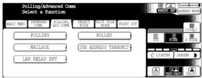 Polling/Advanced Comm Select a function BASIC MENU POLLING MAILBOX LAN RELAY XMT POLLING MAILBOX SELECT MODE SOFF FILE MODE SUB ADDRESS TRANSMIT POLLED PRINT OUT MEMORY AMT ADDRESS BOOK 600dpi SID PINE 3-PINE LIGHTER DARKER TEXT FREE/PRINT PRINT