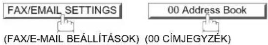 FAX/EMAIL SETTINGS (FAX/E-MAIL BEÁLLÍTÁSOK) (00 CÍMJEGYZÉK) 00 Address Book