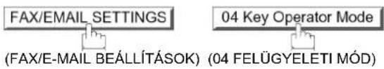 FAX/EMAIL SETTINGS (FAX/E-MAIL BEÁLLÍTÁSOK) 04 Key Operator Mode (04 FELÜGYELETI MÓD)
