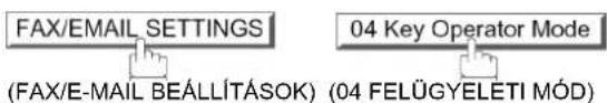 FAX/EMAIL SETTINGS (FAX/E-MAIL BEÁLLÍTÁSOK) 04 Key Operator Mode (04 FELÜGYELETI MÓD)