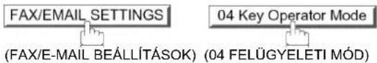 FAX/EMAIL SETTINGS (FAX/E-MAIL BEÁLLÍTÁSOK) 04 Key Operator Mode (04 FELÜGYELETI MÓD)