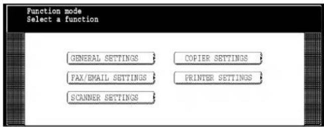 Function mode Select a function GENERAL SETTINGS COPIER SETTINGS PAX/EMAIL SETTINGS PRINTER SETTINGS SCANNER SETTINGS