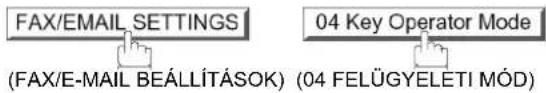 FAX/EMAIL SETTINGS (FAX/E-MAIL BEÁLLÍTÁSOK) 04 Key Operator Mode (04 FELÜGYELETI MÓD)