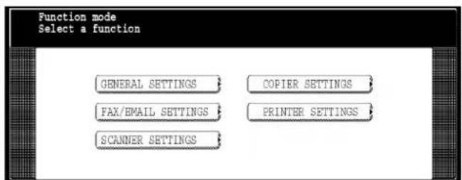 Function mode Select a function GENERAL SETTINGS COPIER SETTINGS FAX/EMAIL SETTINGS PRINTER SETTINGS SCANNER SETTINGS