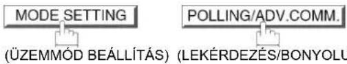 MODE SETTING (ÜZEMMÓD BEÁLLÍTÁS) POLLING/ADV.COMM. (LEKÉRDEZÉS/BONYOLU