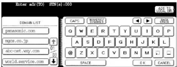 Enter adr(TO) SIN(s):000 ADD TO LOCAL OR DOMAIN LIST panasonic.com mgcs.co.jp abc-net.wxy.com world.service.com CAPS NUMERIC/ SYMBOLS Q W E R T Y U I O P A S D F G H J K L @ Z X C V B N M SPACE OK CANCEL