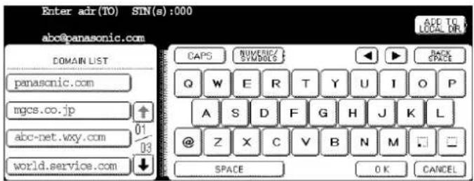 Enter adr(TO) SIN(s):000 abc@panasonic.com DOMAIN LIST panasonic.com mgcs.co.jp abc-net.wxy.com world.service.com CAPS NUMERIC/ SYMBOLS Q W E R T Y U I O P A S D F G H J K L @ Z X C V B N M SPACE OK CANCEL