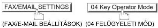 FAX/EMAIL SETTINGS (FAX/E-MAIL BEÁLLÍTÁSOK) 04 Key Operator Mode (04 FELÜGYELETI MÓD)