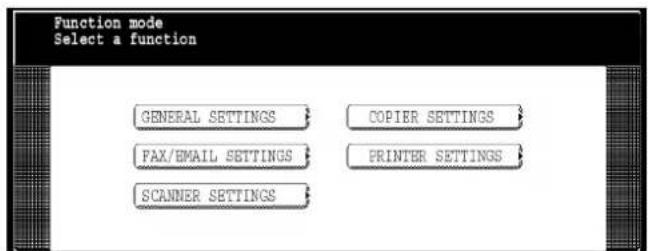 Function mode Select a function GENERAL SETTINGS COPIER SETTINGS PAX/EMAIL SETTINGS PRINTER SETTINGS SCANNER SETTINGS