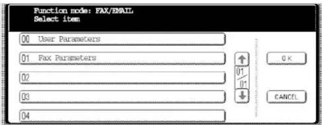 Function mode: FAX/EMAIL Select item 00 User Parameters 01 Fax Parameters 02 03 04 ↑ 01 01 ↓ OK CANCEL
