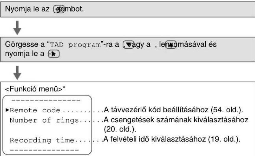 Nyomja le az 📞mbot. ↓ Görgesse a "TAD program"-ra a ,▼agy a , lenyomásával és nyomja le a ➤ * --------►Remote code.......A távvezérlő kód beállításához (54. old). Number of rings.......A csengetések számának kiválasztásához (20. old). Recording time.......A felvételi idő kiválasztásához (19. old).