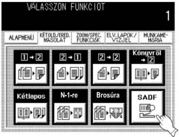 VÁLASSZON FUNKCIÓT 1 ALAPMENÚ KÉTOLD./ERED. MÁSOLAT ZOOM/SPEC. FUNKCÍSK ELV.LAPOK / VÍZJEL MUNKAME- MÓRIA 1 → 2 2 → 1 2 → 2 Könyvről → 2 Kétiapos N-1-re Brosúra SADF
