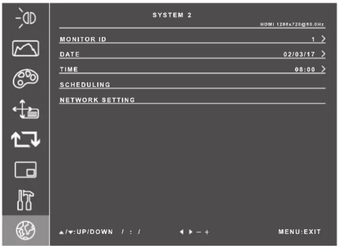 SYSTEM 2 HDMI 1280x725@60. GHz MONITOR ID 1 > DATE 02/03/17 > TIME 08:00 > SCHEDULING NETWORK SETTING ▲/▼:UP/DOWN / : / ← - + MENU:EXIT