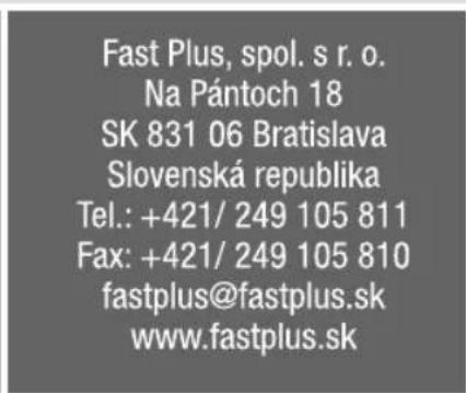 Fast Plus, spol. s r. o. Na Pántoch 18 SK 831 06 Bratislava Slovenská republika Tel.: +421/ 249 105 811 Fax: +421/ 249 105 810 fastplus@fastplus.sk www.fastplus.sk