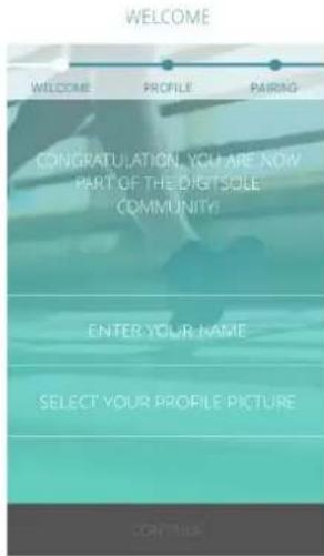 WELCOME WELCOME PROFILE PAIRING CONGRATULATION, YOU ARE NOW PART OF THE DIGIT SOLE COMMUNITY! ENTER YOUR NAME SELECT YOUR PROFILE PICTURE CONTACTS