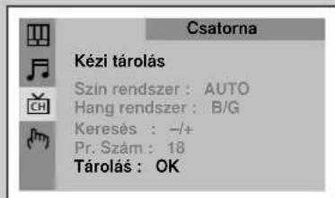 Csatorna Kézi tárolás Szín rendszer : AUTO Hang rendszer : B/G Keresés : -/+ Pr. Szám : 18 Tárolás : OK