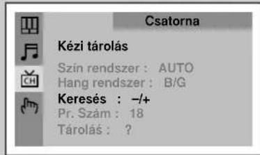 Csatorna Kézi tárolás Szín rendszer : AUTO Hang rendszer : B/G Keresés : -/+ Pr. Szám : 18 Tárolás : ?