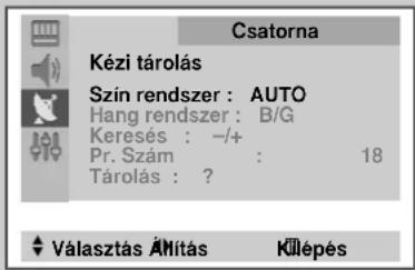 Csatorna Kézi tárolás Szín rendszer : AUTO Hang rendszer : B/G Keresés : -/+ Pr. Szám : 18 Tárolás : ? Választás ÁMítás Kílépés