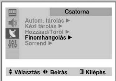 Csatorna Autom. tárolás ▶ Kézi tárolás ▶ Hozzáad/Töröl ▶ Finomhangolás ▶ Sorrend ▶ Választás ◆ Beírás ■ Kilépés