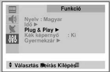 Funkció Nyely : Magyar Idő ▶ Plug & Play ▶ Kék képernyő : Ki Gyermekzár ▶ Választás Beirás Kilépésí