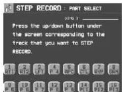 STEP RECORD : PART SELECT START 1: _ Press the up/down button under the screen corresponding to the track that you want to STEP RECORD.