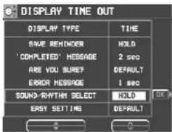 DISPLAY TIME OUT DISPLAY TYPE TIME SAVE REMINDER HOLD 'COMPLETED' MESSAGE 2 sec ARE YOU SURE? DEFAULT ERROR MESSAGE 1 sec SOUND-RATH SELECT HOLD EASY SETTING DEFAULT