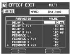 EFFECT EDIT MULTI WRITE NAME: Shallow1 PARAMETER VALUE DELAY L 80 ns DELAY L (U) 80 ns DELAY R 160 ns DELAY R (U) 160 ns FEEDBACK L -60 FEEDBACK L (U) -60 FEEDBACK R -60 & FEEDBACK R (U) -60
