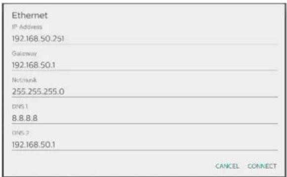 Ethernet IP Address 192.168.50.251 Gateway 192.168.50.1 Network 255.255.255.0 DNS 1 8.8.8.8 DNS 2 192.168.50.1 CANCEL CONNECT
