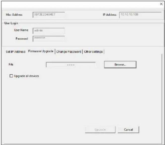 Mac Address 0013E224634E7 IP Address 10.10.10.109 User Login User Name admin Password ******** Set IP Address Firmware Upgrade Change Password Other settings File .... Browse... □ Upgrade all devices Upgrade Cancel